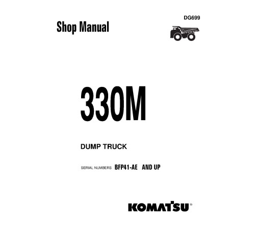 Komatsu 330M (SN from BFP41-AE) Rigid Dump Trucks (USA) Workshop Manual (DG699) Komatsu 330M (SN from BFP41-AE) Rigid Dump Trucks (USA) Workshop Manual (DG699)