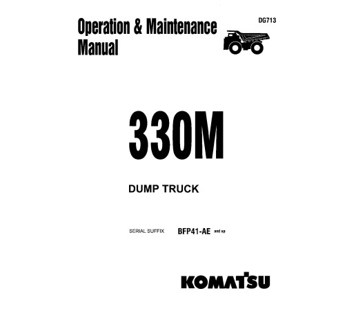 Komatsu 330M (SN from BFP41-AE) Rigid Dump Trucks (USA) Operate and Maintenance manual (DG713) Komatsu 330M (SN from BFP41-AE) Rigid Dump Trucks (USA) Operate and Maintenance manual (DG713)