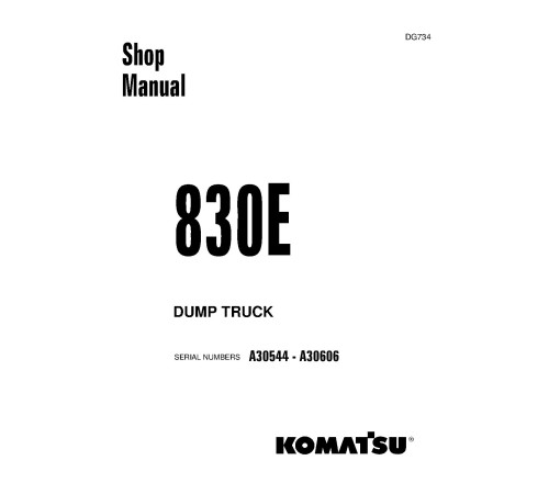 Komatsu 830E (SN: A30544-30606) Electric Dump Trucks (USA) Workshop Manual (DG734) Komatsu 830E (SN: A30544-30606) Electric Dump Trucks (USA) Workshop Manual (DG734)