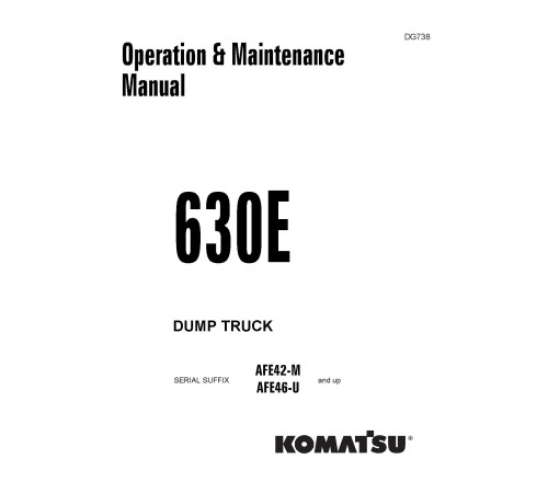 Komatsu Haulpak 630E (SN: AFE42-M-; AFE46-U-) Electric Dump Trucks (USA) Operate and Maintenance manual (DG738D) Komatsu Haulpak 630E (SN: AFE42-M-; AFE46-U-) Electric Dump Trucks (USA) Operate and Maintenance manual (DG738D)