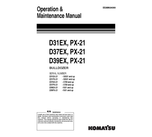 Komatsu D31EX-21, D31PX-21, D37EX-21, D37PX-21, D39EX-21, D39PX-21 Crawler Dozer Operate and Maintenance manual (EEAM024300) Komatsu D31EX-21, D31PX-21, D37EX-21, D37PX-21, D39EX-21, D39PX-21 Crawler Dozer Operate and Maintenance manual (EEAM024300)