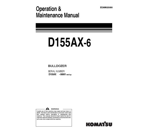 Komatsu D155AX-6 (SN from 80001) Crawler Dozers (Belgium) Operate and Maintenance manual (EEAM025000) Komatsu D155AX-6 (SN from 80001) Crawler Dozers (Belgium) Operate and Maintenance manual (EEAM025000)