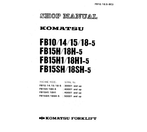 Komatsu FB10-5, FB14-5, FB15(H)-5, FB15H1-5,FB15SH-5, FB18(H)-5, FB18H1-5, FB18SH-5 Electric Forklift Truck Shop Manual (FB10-18.5-BE3) Komatsu FB10-5, FB14-5, FB15(H)-5, FB15H1-5,FB15SH-5, FB18(H)-5, FB18H1-5, FB18SH-5 Electric Forklift Truck Shop Manual (FB10-18.5-BE3)