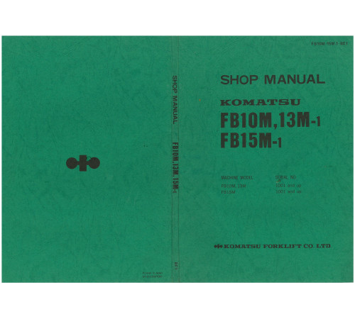 Komatsu FB10M-1, FB13M-1 and FB15M-1 (SN from 01001) Electric Forklift Trucks Workshop Manual (FB10M-15M.1-BE1) Komatsu FB10M-1, FB13M-1 and FB15M-1 (SN from 01001) Electric Forklift Trucks Workshop Manual (FB10M-15M.1-BE1)