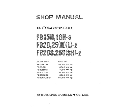 Komatsu FB15H-3, FB18H-3, FB20(H,L,S,SH)-2, FB25(H,L,S,SH)-2 Electric Forklift Trucks set of Workshop Manuals (FB15H_25SH.2-BE1) Komatsu FB15H-3, FB18H-3, FB20(H,L,S,SH)-2, FB25(H,L,S,SH)-2 Electric Forklift Trucks set of Workshop Manuals (FB15H_25SH.2-BE1)