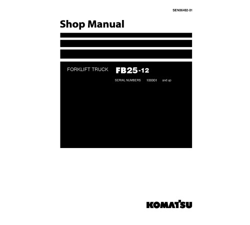 Komatsu FB25-12 (SN from 100001) Electric Forklift Trucks Workshop Manual (SEN06482-01) Komatsu FB25-12 (SN from 100001) Electric Forklift Trucks Workshop Manual (SEN06482-01)