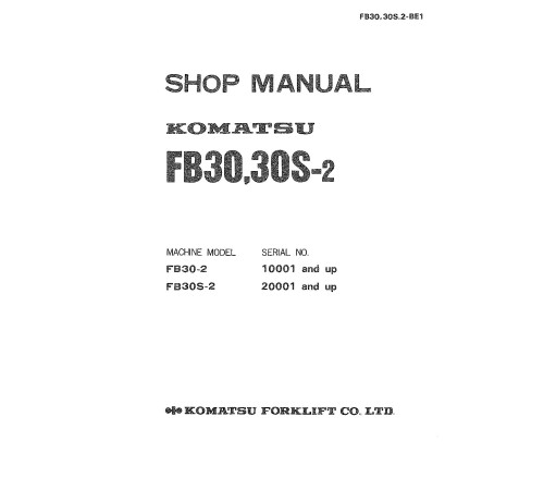 Komatsu FB30-2 (SN from 10001) and FB30S-2 (SN from 20001) Electric Forklift Trucks Workshop Manual (FB30_30S.2-BE1) Komatsu FB30-2 (SN from 10001) and FB30S-2 (SN from 20001) Electric Forklift Trucks Workshop Manual (FB30_30S.2-BE1)