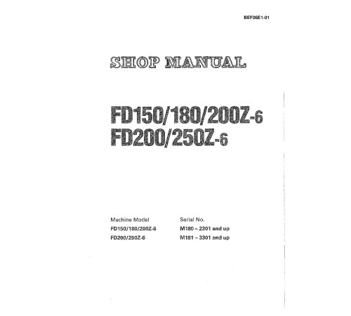 Komatsu FD150-6, FD180-6, FD200Z-6 (SN:2301-); FD200-6, FD250Z-6 (SN:3301-) Diesel Forklift Trucks Workshop Manual (BEF06E1-01) Komatsu FD150-6, FD180-6, FD200Z-6 (SN:2301-); FD200-6, FD250Z-6 (SN:3301-) Diesel Forklift Trucks Workshop Manual (BEF06E1-01)