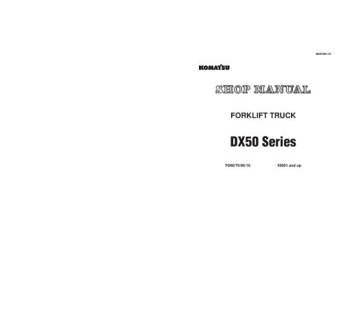 Komatsu DX50 Series FD60-10, FD70-10, FD80-10 (SN: 55001-) Diesel Forklift Trucks Workshop Manual (BED10E1-07) Komatsu DX50 Series FD60-10, FD70-10, FD80-10 (SN: 55001-) Diesel Forklift Trucks Workshop Manual (BED10E1-07)