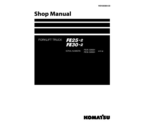 Komatsu FE25-2 and FE30-2 (SN from 320001) Electric Forklift Trucks Workshop Manual (WEN00009-00) Komatsu FE25-2 and FE30-2 (SN from 320001) Electric Forklift Trucks Workshop Manual (WEN00009-00)