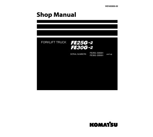 Komatsu FE25G-2 and FE30G-2 (SN from 320001) Electric Forklift Trucks Workshop Manual (WEN00008-00) Komatsu FE25G-2 and FE30G-2 (SN from 320001) Electric Forklift Trucks Workshop Manual (WEN00008-00)