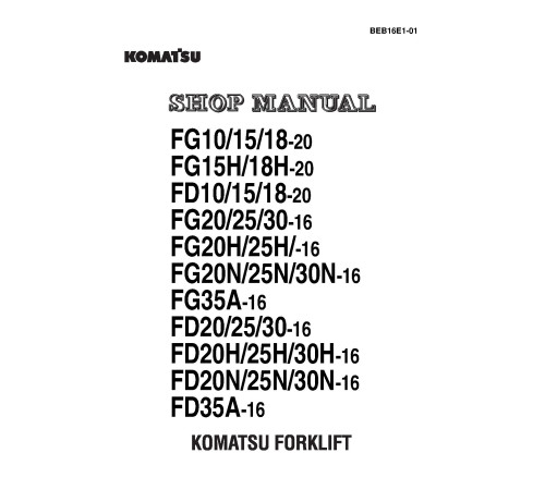 Komatsu FD10/15/18-20,FD20/25/30-16,FD35A-16 Diesel, FG10/15/18-20,FG20/25/30(H,N)-16,FG35A-16 LPG Lift Truck Shop Manual (BEB16E1-01) Komatsu FD10/15/18-20,FD20/25/30-16,FD35A-16 Diesel, FG10/15/18-20,FG20/25/30(H,N)-16,FG35A-16 LPG Lift Truck Shop Manual (BEB16E1-01)