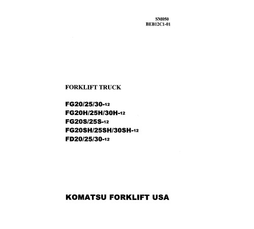 Komatsu FD20-12,FD25-12,FD30-12 Diesel, FG20(H,S,SH)-12,FG25(H,S,SH)-12,FG30(H,SH)-12 LPG Forklift Truck Shop Manual (BEB12C1-01_SM050) Komatsu FD20-12,FD25-12,FD30-12 Diesel, FG20(H,S,SH)-12,FG25(H,S,SH)-12,FG30(H,SH)-12 LPG Forklift Truck Shop Manual (BEB12C1-01_SM050)