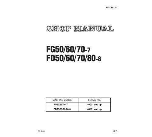 Komatsu FD50-8,FD60-8,FD70-8,FD80-8 (SN:46001-) Diesel; FG50-7,FG60-7,FG70-7 (SN:40001-) LPG Forklift Truck Shop Manual (BED08E1-01) Komatsu FD50-8,FD60-8,FD70-8,FD80-8 (SN:46001-) Diesel; FG50-7,FG60-7,FG70-7 (SN:40001-) LPG Forklift Truck Shop Manual (BED08E1-01)