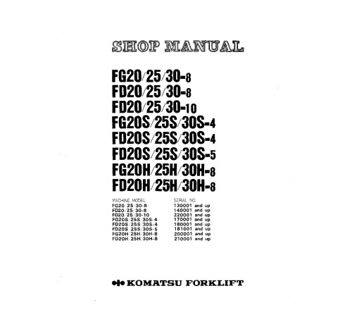 Komatsu FD20/25/30-8/10, FD20/25/30H-8, FD20/25/30S-4/5 Diesel; FG20/25/30(H)-8, FG20S-4 LPG Forklift Trucks Workshop Manual (SM029) Komatsu FD20/25/30-8/10, FD20/25/30H-8, FD20/25/30S-4/5 Diesel; FG20/25/30(H)-8, FG20S-4 LPG Forklift Trucks Workshop Manual (SM029)