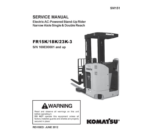 Komatsu FR15K-3, FR18K-3 and FR23K-3 (SN from 169E00001) Reach Trucks Service Manual (FR15K.3_SM151) Komatsu FR15K-3, FR18K-3 and FR23K-3 (SN from 169E00001) Reach Trucks Service Manual (FR15K.3_SM151)