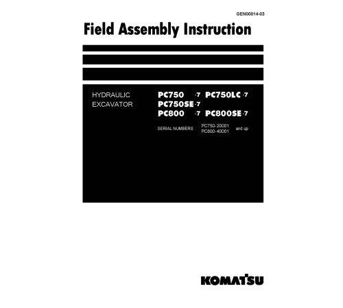 Komatsu PC750-7,PC750LC-7,PC750SE-7 (SN:20001-); PC800-7,PC800SE-7 (SN:40001-) Crawler Excavators Field Assembly Manual (GEN00014-03) Komatsu PC750-7,PC750LC-7,PC750SE-7 (SN:20001-); PC800-7,PC800SE-7 (SN:40001-) Crawler Excavators Field Assembly Manual (GEN00014-03)