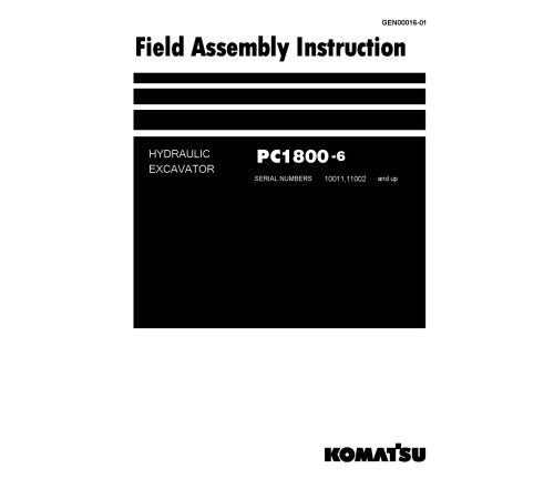 Komatsu PC1800-6 (SN: 10011, 11002-) Crawler Excavators (Japan) Field Assembly Manual (GEN00016-01) Komatsu PC1800-6 (SN: 10011, 11002-) Crawler Excavators (Japan) Field Assembly Manual (GEN00016-01)