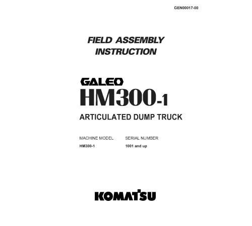 Komatsu HM300-1 (SN from 01001) and HM300-1-L (SN from A10001) Articulated Dump Trucks Field Assembly Manual (GEN00017-00) Komatsu HM300-1 (SN from 01001) and HM300-1-L (SN from A10001) Articulated Dump Trucks Field Assembly Manual (GEN00017-00)
