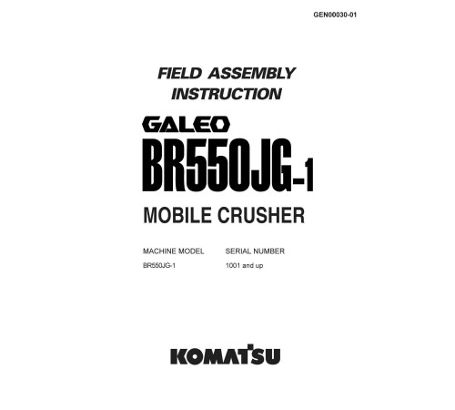 Komatsu BR550JG-1 (SN from 01001) Mobile Crushers (Japan) Field Assembly Manual (GEN00030-01) Komatsu BR550JG-1 (SN from 01001) Mobile Crushers (Japan) Field Assembly Manual (GEN00030-01)