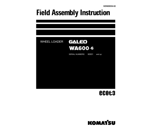 Komatsu WA600-6 (SN from 60001) 4WD Wheeled Loaders (Japan) Field Assembly Manual (GEN00036-02) Komatsu WA600-6 (SN from 60001) 4WD Wheeled Loaders (Japan) Field Assembly Manual (GEN00036-02)