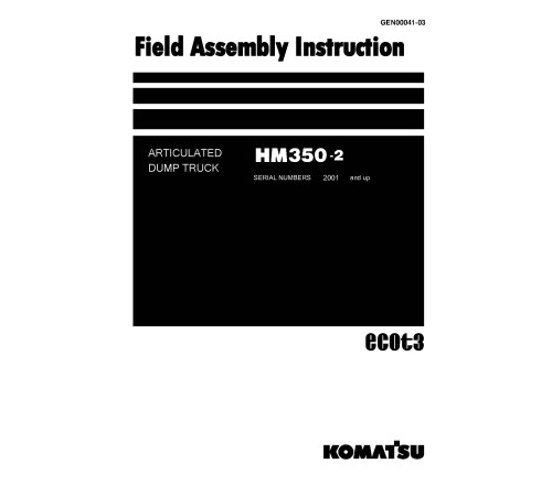 Komatsu HM350-2 (SN from 02001) Articulated Dump Trucks Field Assembly Manual (GEN00041-03) Komatsu HM350-2 (SN from 02001) Articulated Dump Trucks Field Assembly Manual (GEN00041-03)
