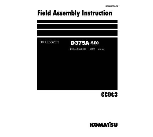 Komatsu D375A-5 (SN from 50001) Crawler Dozers (Japan) Field Assembly Manual (GEN00054-04) Komatsu D375A-5 (SN from 50001) Crawler Dozers (Japan) Field Assembly Manual (GEN00054-04)