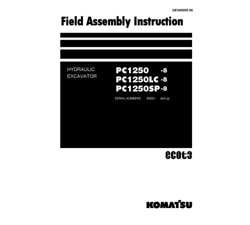 Komatsu PC1250-8, PC1250LC-8 and PC1250SP-8 (SN: 30001-) Crawler Excavators (Japan) Field Assembly Manual (GEN00055-08) Komatsu PC1250-8, PC1250LC-8 and PC1250SP-8 (SN: 30001-) Crawler Excavators (Japan) Field Assembly Manual (GEN00055-08)