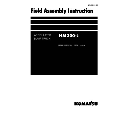 Komatsu HM300-3 (SN from 03001) Articulated Dump Trucks (Japan) Field Assembly Manual (GEN00111-03) Komatsu HM300-3 (SN from 03001) Articulated Dump Trucks (Japan) Field Assembly Manual (GEN00111-03)