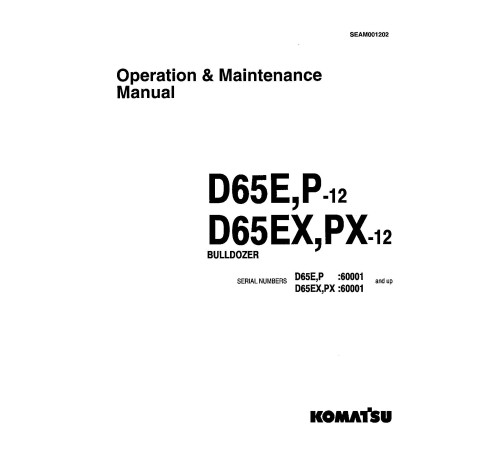 Komatsu D65E-12, D65EX-12, D65P-12 and D65PX-12 Crawler Dozers (Japan) Operate and Maintenance manual (SEAD001202) Komatsu D65E-12, D65EX-12, D65P-12 and D65PX-12 Crawler Dozers (Japan) Operate and Maintenance manual (SEAD001202)