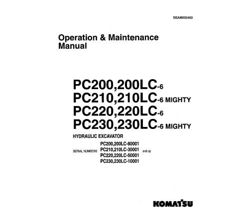 Komatsu PC200(LC)-6, PC210(LC)-6, PC220(LC)-6, PC230(LC)-6 Crawler Excavators Operate and Maintenance manual (SEAD002403) Komatsu PC200(LC)-6, PC210(LC)-6, PC220(LC)-6, PC230(LC)-6 Crawler Excavators Operate and Maintenance manual (SEAD002403)