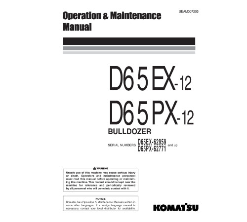 Komatsu D65EX-12 (SN: 62959-63402), D65PX-12 (SN: 62771-63303) Crawler Dozers (Japan) Operate and Maintenance manual (SEAD007205) Komatsu D65EX-12 (SN: 62959-63402), D65PX-12 (SN: 62771-63303) Crawler Dozers (Japan) Operate and Maintenance manual (SEAD007205)