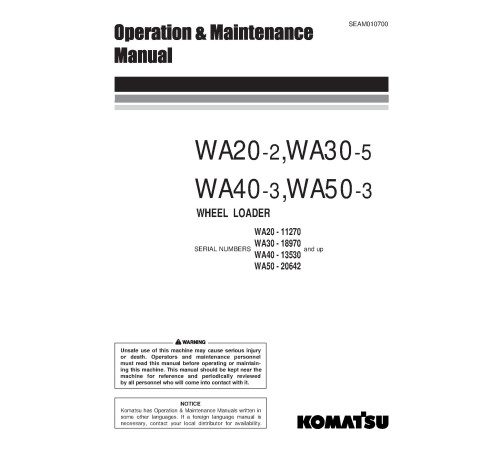 Komatsu WA20-2, WA30-5, WA40-3 and WA50-3 4WD Wheeled Loaders (Japan) Operate and Maintenance manual (SEAD010700) Komatsu WA20-2, WA30-5, WA40-3 and WA50-3 4WD Wheeled Loaders (Japan) Operate and Maintenance manual (SEAD010700)