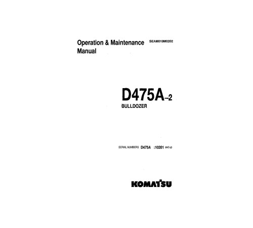 Komatsu D475A-2 (SN: 10201-10281) Crawler Dozers (Japan) Operate and Maintenance manual (SEAD019M0202) Komatsu D475A-2 (SN: 10201-10281) Crawler Dozers (Japan) Operate and Maintenance manual (SEAD019M0202)