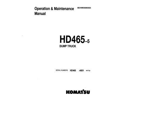 Komatsu HD465-5 (SN: 04001-04650) Rigid Dump Trucks (Japan) Operate and Maintenance manual (SEAD05690500) Komatsu HD465-5 (SN: 04001-04650) Rigid Dump Trucks (Japan) Operate and Maintenance manual (SEAD05690500)