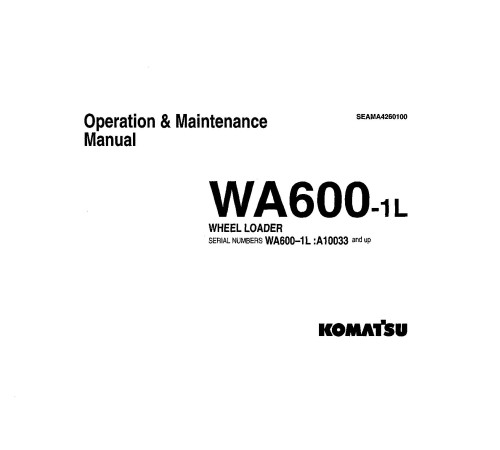 Komatsu WA600-1-L (SN from A10033) 4WD Wheeled Loaders (USA) Operate and Maintenance manual (SEADA4260100) Komatsu WA600-1-L (SN from A10033) 4WD Wheeled Loaders (USA) Operate and Maintenance manual (SEADA4260100)