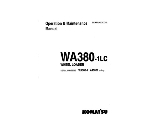 Komatsu WA380-1-LC (SN from A45001) 4WD Wheeled Loaders (Japan) Operate and Maintenance manual (SEADU423KD10) Komatsu WA380-1-LC (SN from A45001) 4WD Wheeled Loaders (Japan) Operate and Maintenance manual (SEADU423KD10)