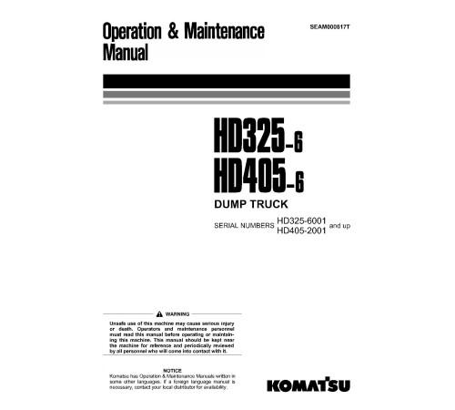 Komatsu HD325-6 (SN: 06001-06187), HD405-6 (SN: 02001-02086) Rigid Dump Trucks (Japan) Operate and Maintenance manual (SEAM000817T) Komatsu HD325-6 (SN: 06001-06187), HD405-6 (SN: 02001-02086) Rigid Dump Trucks (Japan) Operate and Maintenance manual (SEAM000817T)