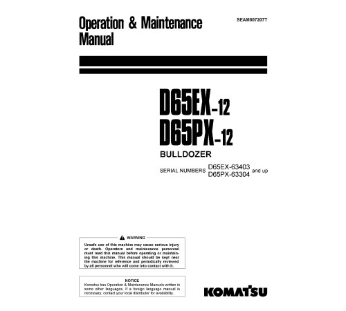 Komatsu D65EX-12 (SN: 63403-65000), D65PX-12 (SN: 63304-65000) Crawler Dozers (Japan) Operate and Maintenance manual (SEAM007207T) Komatsu D65EX-12 (SN: 63403-65000), D65PX-12 (SN: 63304-65000) Crawler Dozers (Japan) Operate and Maintenance manual (SEAM007207T)