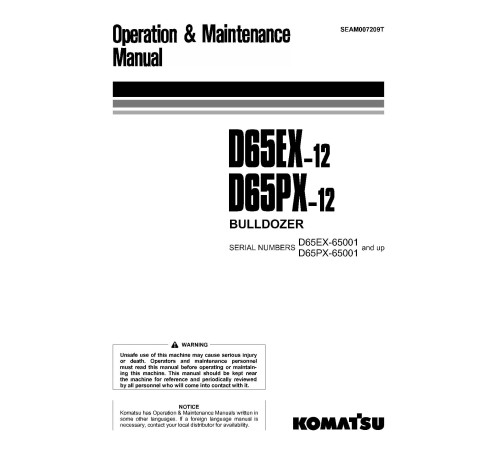 Komatsu D65EX-12 (SN from 65001), D65PX-12 (SN from 65001) Crawler Dozers (Japan) Operate and Maintenance manual (SEAM007209T) Komatsu D65EX-12 (SN from 65001), D65PX-12 (SN from 65001) Crawler Dozers (Japan) Operate and Maintenance manual (SEAM007209T)