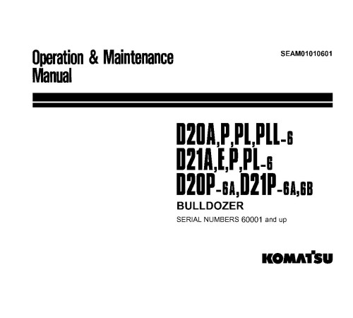Komatsu D20A-6, D20P(L,LL)-6, D21A-6, D21E-6, D21P(L)-6 Crawler Dozers (Japan) Operate and Maintenance manual (SEAM01010601) Komatsu D20A-6, D20P(L,LL)-6, D21A-6, D21E-6, D21P(L)-6 Crawler Dozers (Japan) Operate and Maintenance manual (SEAM01010601)