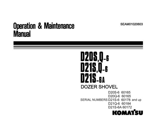 Komatsu D20Q-6, D20S-6, D21Q-6, D21S-6 and D21S-6-A Crawler Dozers (Japan) Operate and Maintenance manual (SEAM01020603) Komatsu D20Q-6, D20S-6, D21Q-6, D21S-6 and D21S-6-A Crawler Dozers (Japan) Operate and Maintenance manual (SEAM01020603)