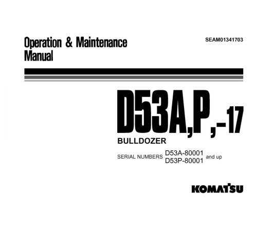 Komatsu D53A-17 (SN: 80001-82726), D53P-17 (SN: 80001-82726) Crawler Dozers (Japan) Operate and Maintenance manual (SEAM01341703) Komatsu D53A-17 (SN: 80001-82726), D53P-17 (SN: 80001-82726) Crawler Dozers (Japan) Operate and Maintenance manual (SEAM01341703)