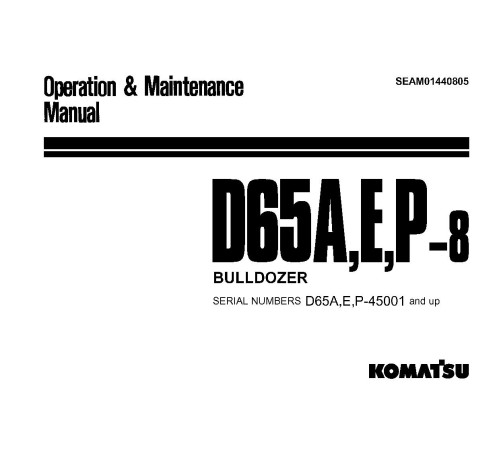 Komatsu D65A-8, D65E-8 and D65P-8 Crawler Dozers (Japan) Operate and Maintenance manual (SEAM01440805) Komatsu D65A-8, D65E-8 and D65P-8 Crawler Dozers (Japan) Operate and Maintenance manual (SEAM01440805)