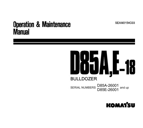 Komatsu D85A-18 and D85E-18 (SN from 26001) Crawler Dozers (Japan) Operate and Maintenance manual (SEAM0154C03) Komatsu D85A-18 and D85E-18 (SN from 26001) Crawler Dozers (Japan) Operate and Maintenance manual (SEAM0154C03)