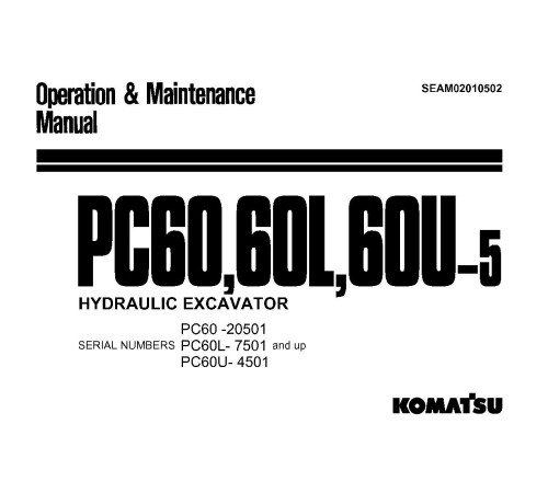 Komatsu PC60-5(SN:20501-28000), PC60L-5(SN:07501-08000), PC60U-5(SN:04501-) Excavators Operate and Maintenance manual (SEAM02010502) Komatsu PC60-5(SN:20501-28000), PC60L-5(SN:07501-08000), PC60U-5(SN:04501-) Excavators Operate and Maintenance manual (SEAM02010502)