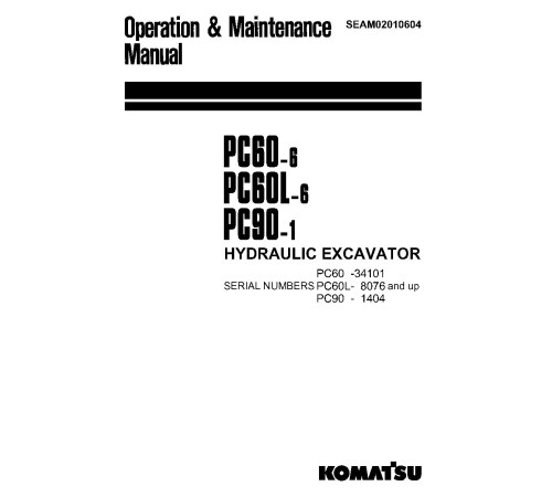 Komatsu PC60-6 (SN:34101-), PC60L-6 (SN:08076-), PC90-1 (SN:01404-) Crawler Excavators Operate and Maintenance manual (SEAM02010604) Komatsu PC60-6 (SN:34101-), PC60L-6 (SN:08076-), PC90-1 (SN:01404-) Crawler Excavators Operate and Maintenance manual (SEAM02010604)