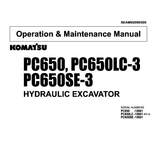 Komatsu PC650-3, PC650LC-3, PC650SE-3 (SN: 10661-) Crawler Excavators (Japan) Operate and Maintenance manual (SEAM02090306) Komatsu PC650-3, PC650LC-3, PC650SE-3 (SN: 10661-) Crawler Excavators (Japan) Operate and Maintenance manual (SEAM02090306)