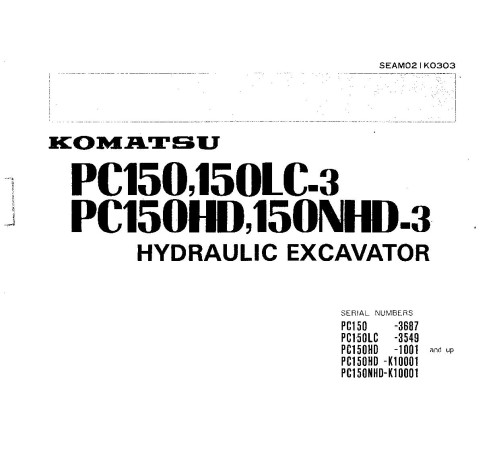 Komatsu PC150-3 (SN:03687-), PC150HD-3 (SN:01001-;K10001-), PC150LC-3, PC150NHD-3 Excavators Operate&Maintenance manual (SEAM021K0303) Komatsu PC150-3 (SN:03687-), PC150HD-3 (SN:01001-;K10001-), PC150LC-3, PC150NHD-3 Excavators Operate&Maintenance manual (SEAM021K0303)