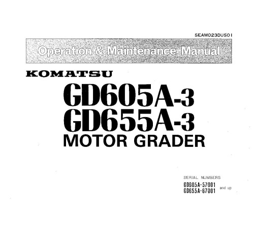 Komatsu GD605A-3 (SN from 57001) and GD655A-3 (SN from 67001) Motor Graders (Japan) Operate & Maintenance manual (SEAM023DUS01) Komatsu GD605A-3 (SN from 57001) and GD655A-3 (SN from 67001) Motor Graders (Japan) Operate & Maintenance manual (SEAM023DUS01)